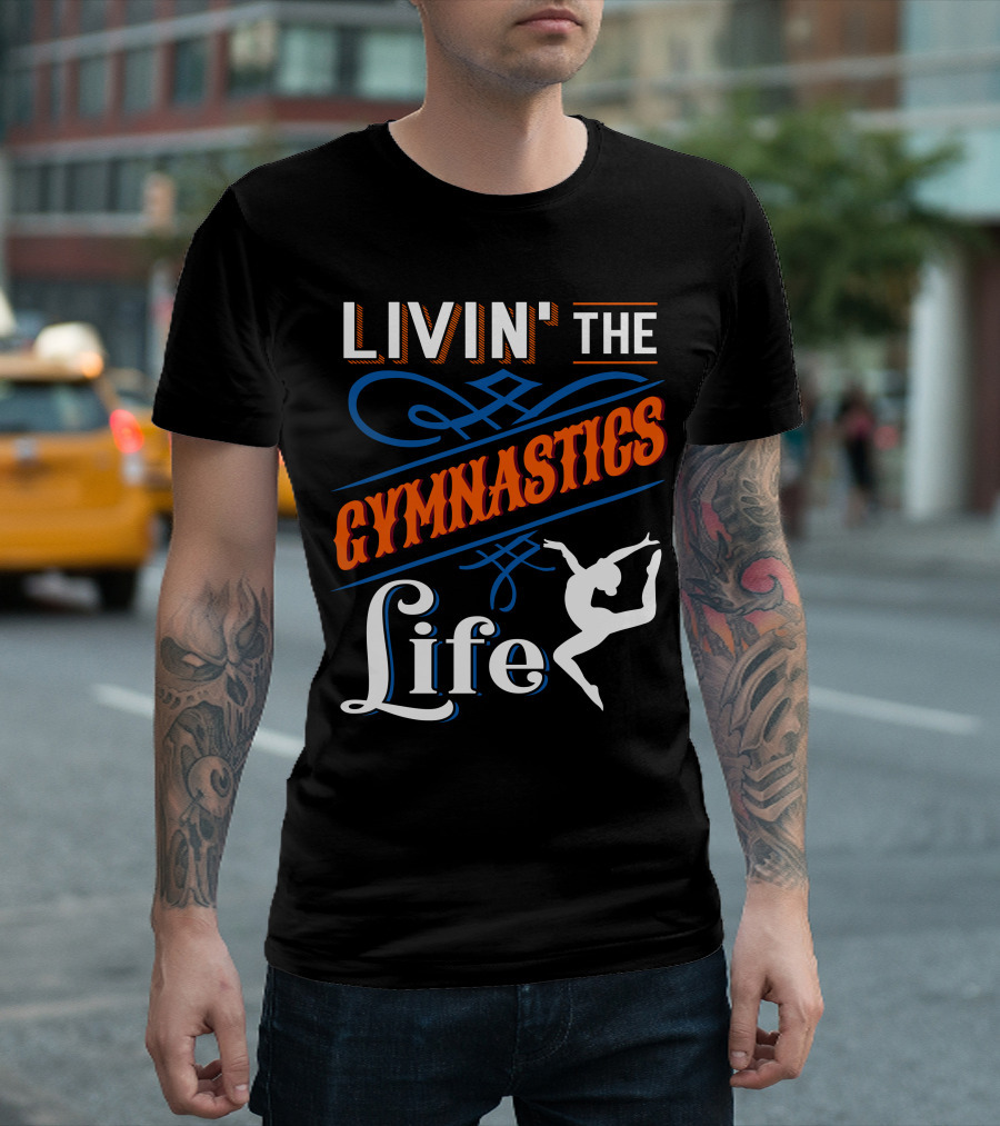 LIVIN' THE GYMNASTICS LIFE T-Shirt