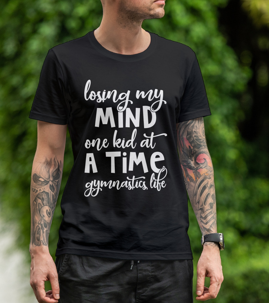 Losing My Mind One Kid At A Time Gymnastics Life T-Shirt