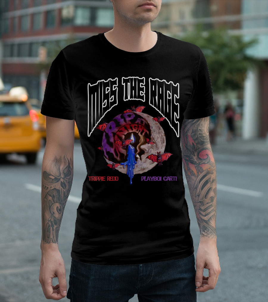 Miss The Rage Trippie Redd Playboi Carti Trip At Knight T-Shirt