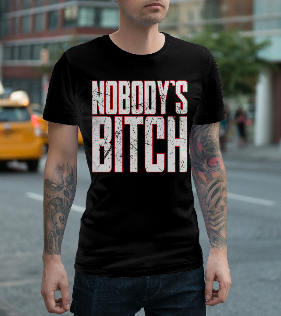 NOBODY'S BITCH T-Shirt