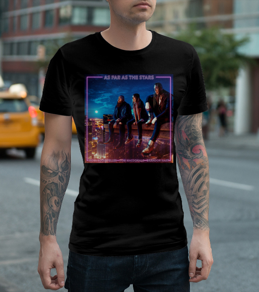 As Far As The Stars Nova Rockafeller Tom MacDonald Brandon Hart T-Shirt