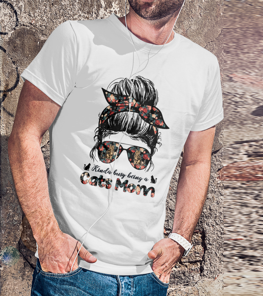 Kinda Busy Being A Cats Mom Messy Bun T-Shirt