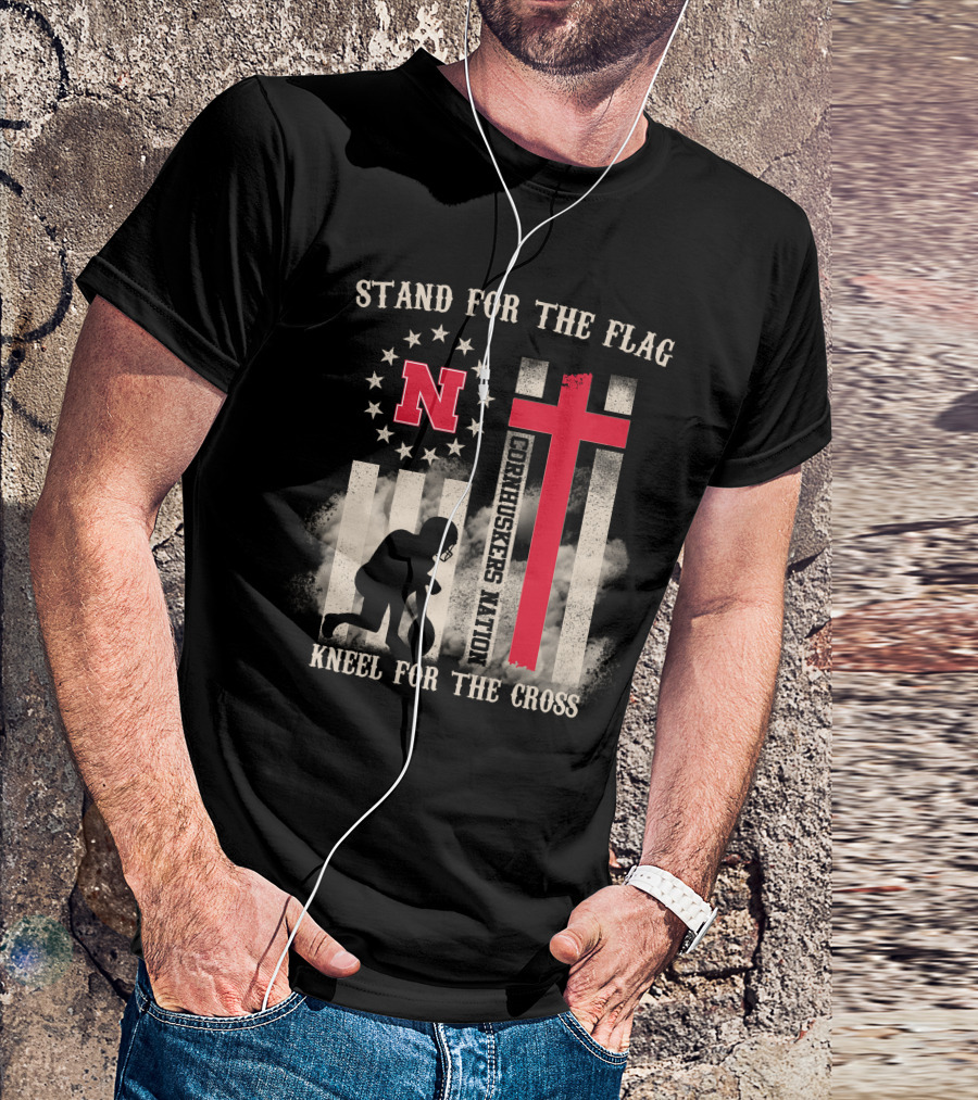 Stand For The Flag Cornhuskers Nation Kneel For The Cross T-Shirt