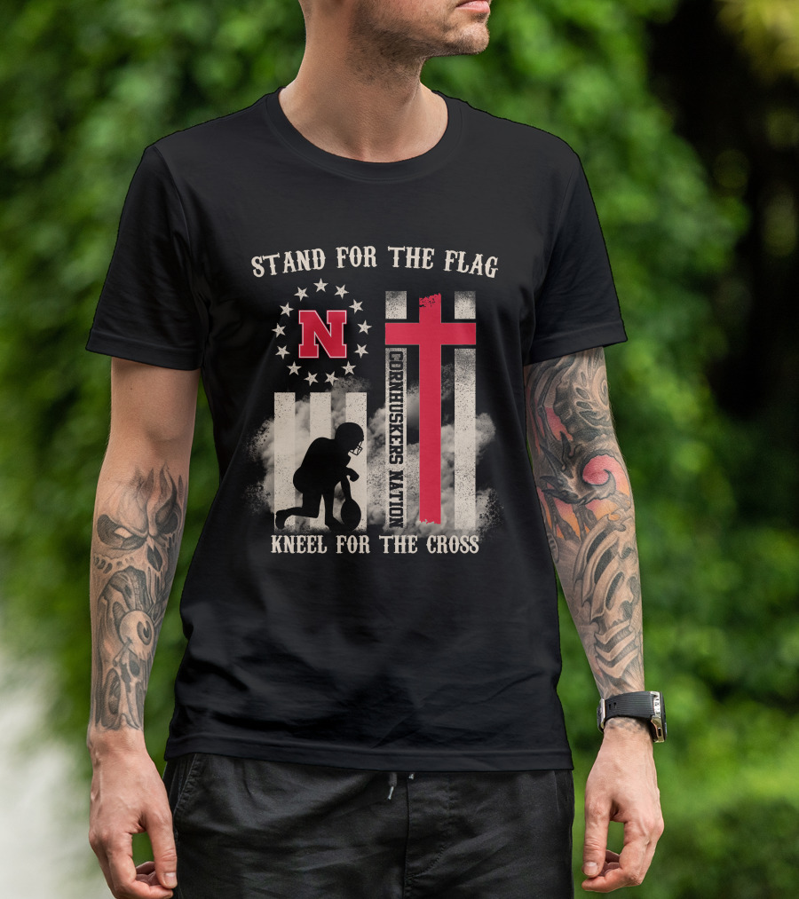 Stand For The Flag Cornhuskers Nation Kneel For The Cross T-Shirt