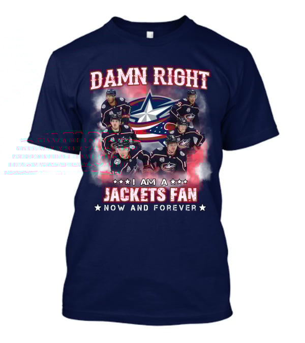 Damn Right I Am A Jackets Fan Now And Forever T-Shirt