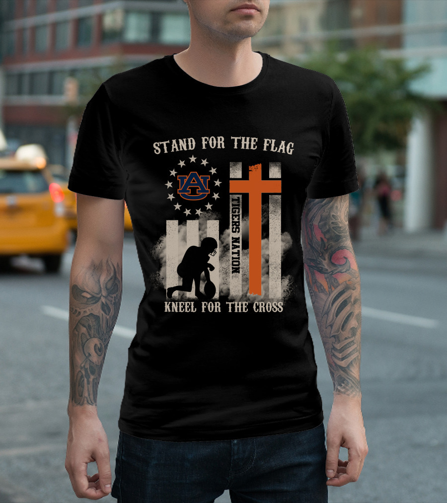 Stand For The Flag Kneel For The Cross Auburn Tigers Nation T-Shirt