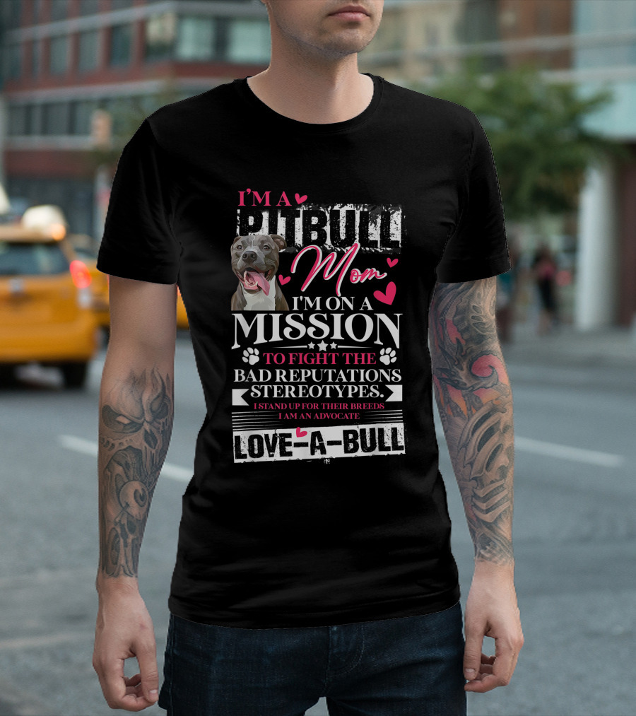 I'm A Pitbull Mom Mission Love-A-Bull Advocate T-Shirt