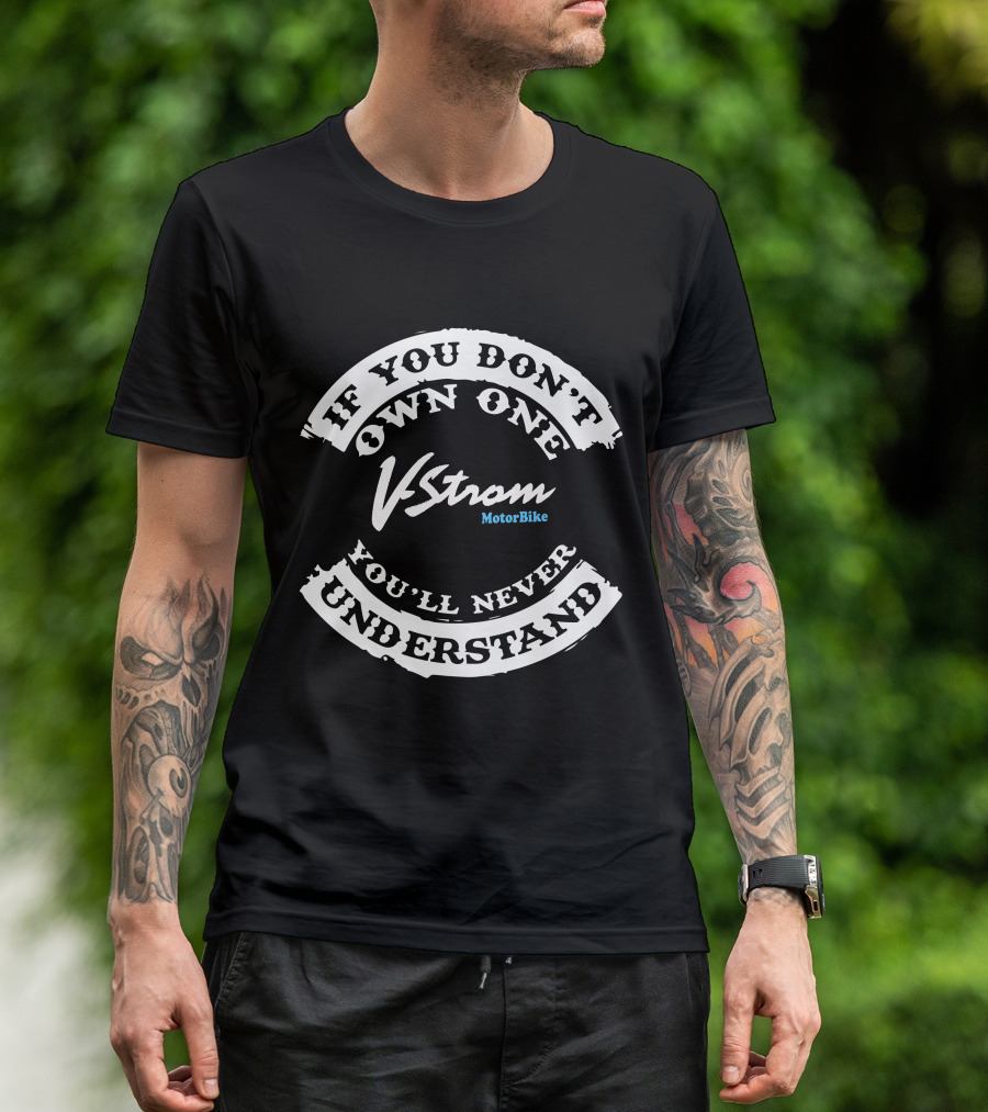 If You Don't Own One V Strom MotorBike You'll Never Understand T-Shirt