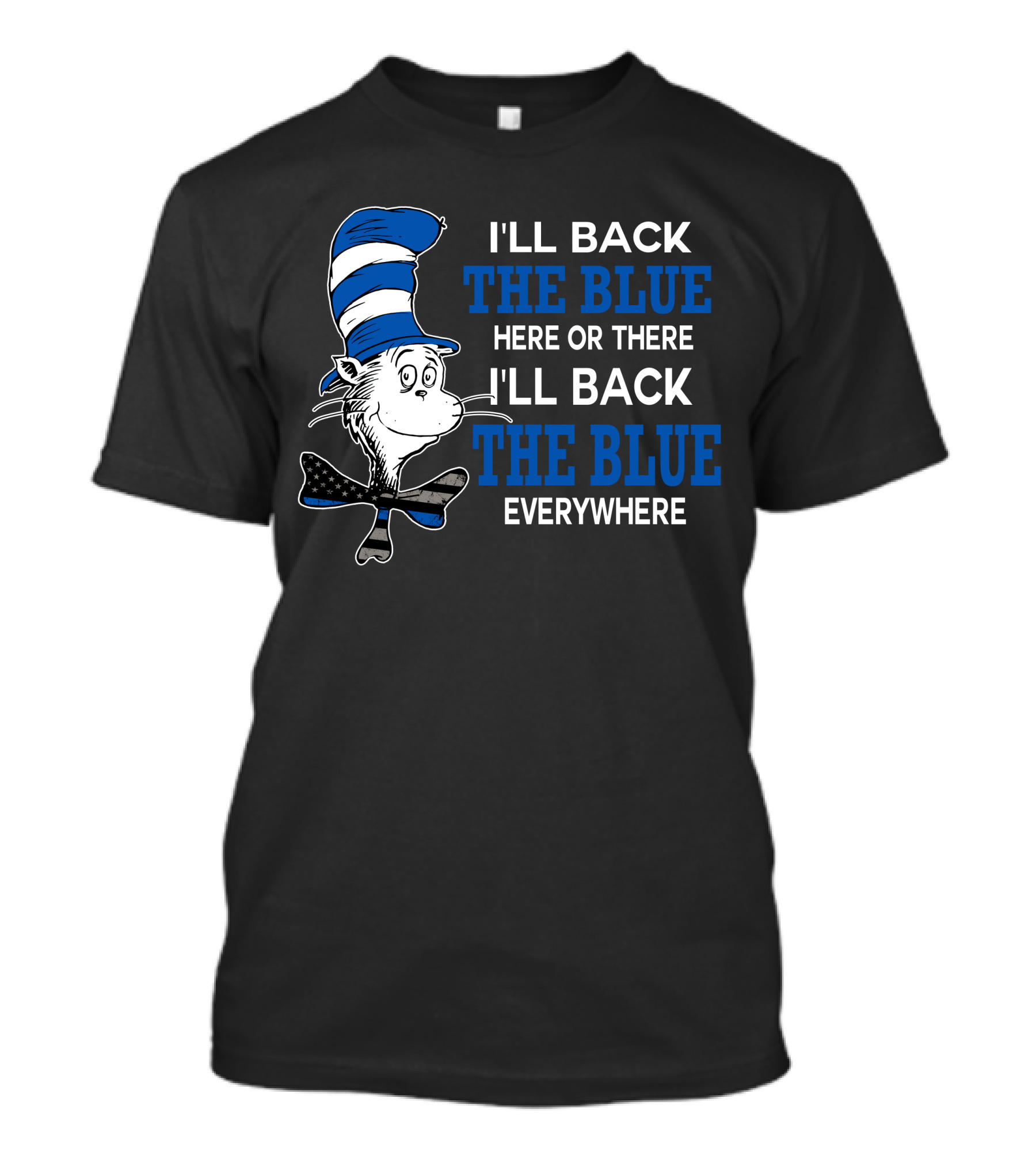 I'll Back The Blue Here Or There I'll Back The Blue Everywhere Dr. Seuss Cat In The Hat T-Shirt