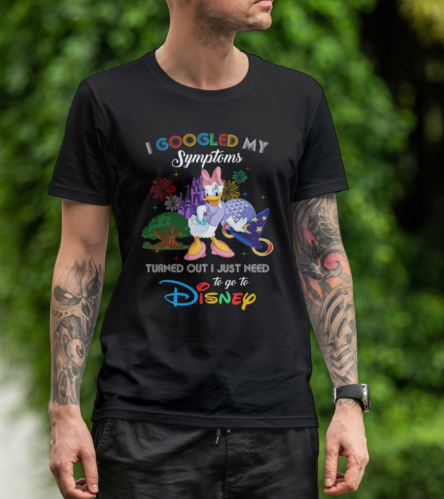 I Googled My Symptoms Turned Out I Just Need To Go To Disney Daisy T-Shirt