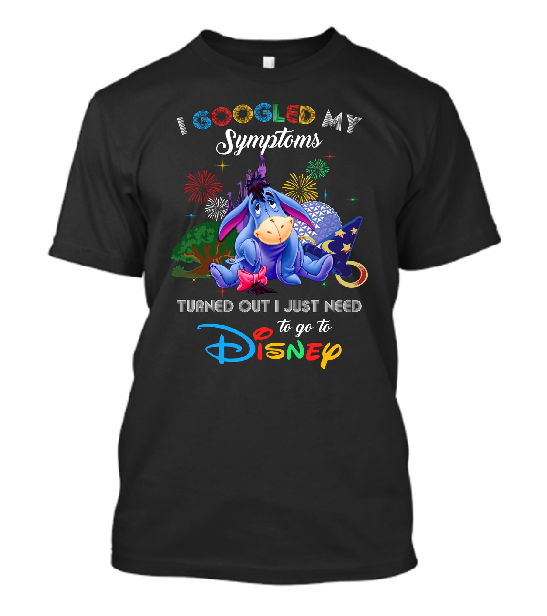 I Googled My Symptoms Turned Out I Just Need To Go To Disney Eeyore T-Shirt