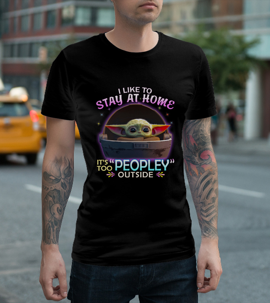 I Like to Stay at Home Baby Yoda It's Too Peopley Outside T-Shirt