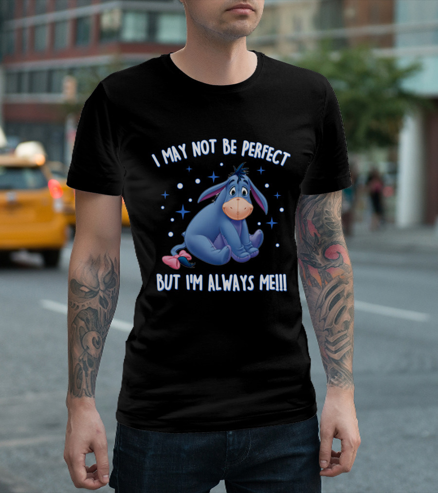 Eeyore I May Not Be Perfect But I'm Always Me T-Shirt