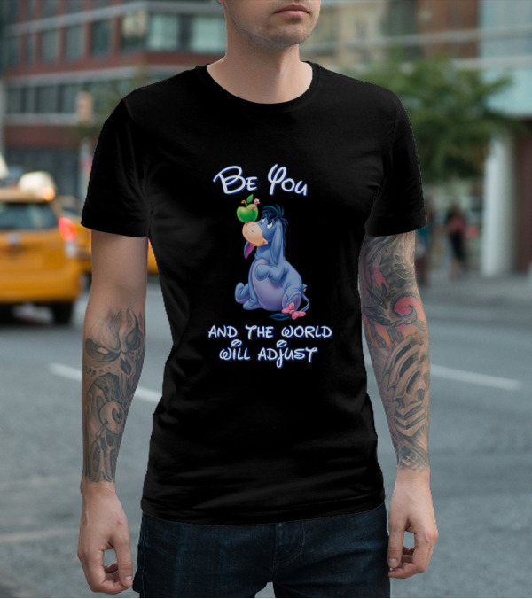 Be You Eeyore And The World Will Adjust T-Shirt