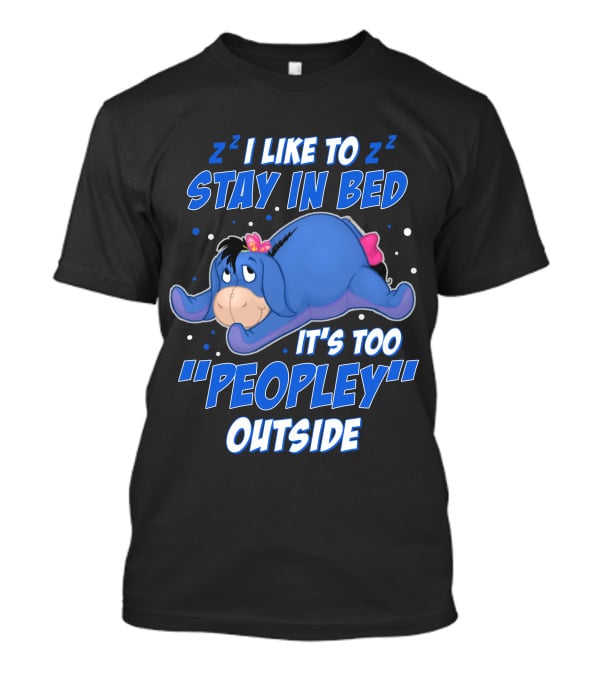 Eeyore I Like To Stay In Bed It's Too Peopley Outside T-Shirt