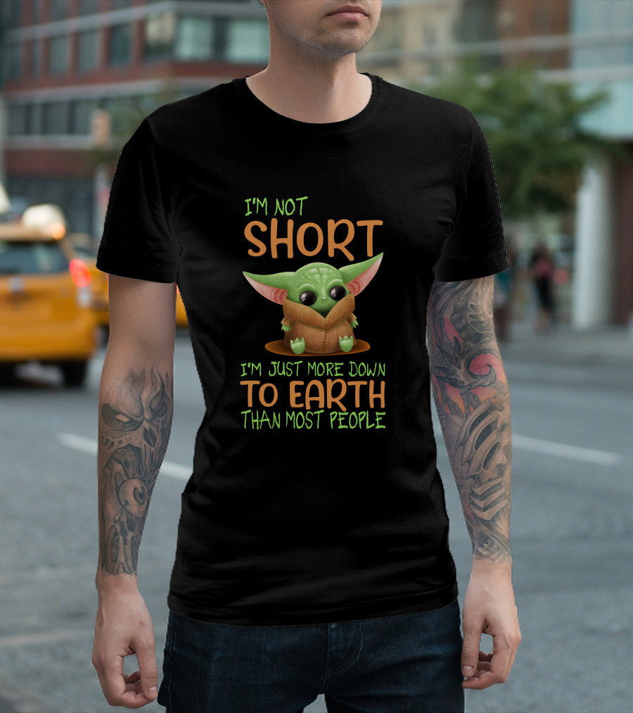 I'm Not Short I'm Just More Down To Earth Than Most People Baby Yoda T-Shirt