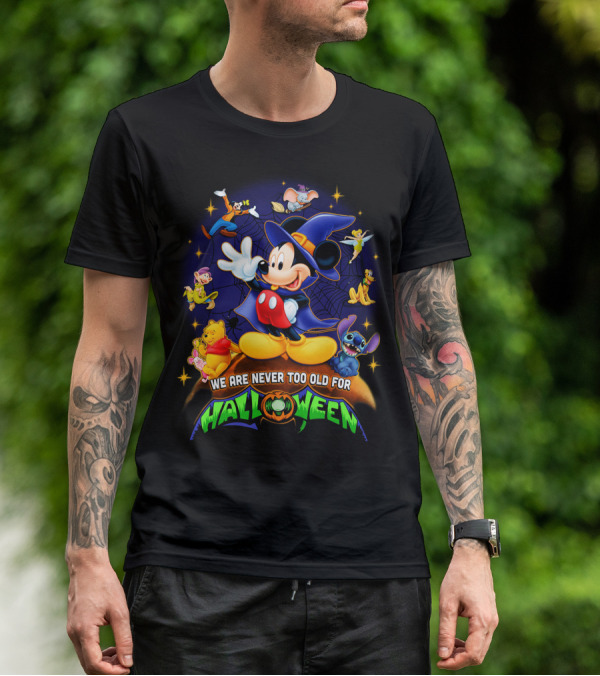 We Are Never Too Old For Halloween Mickey Mouse And Friends T-Shirt