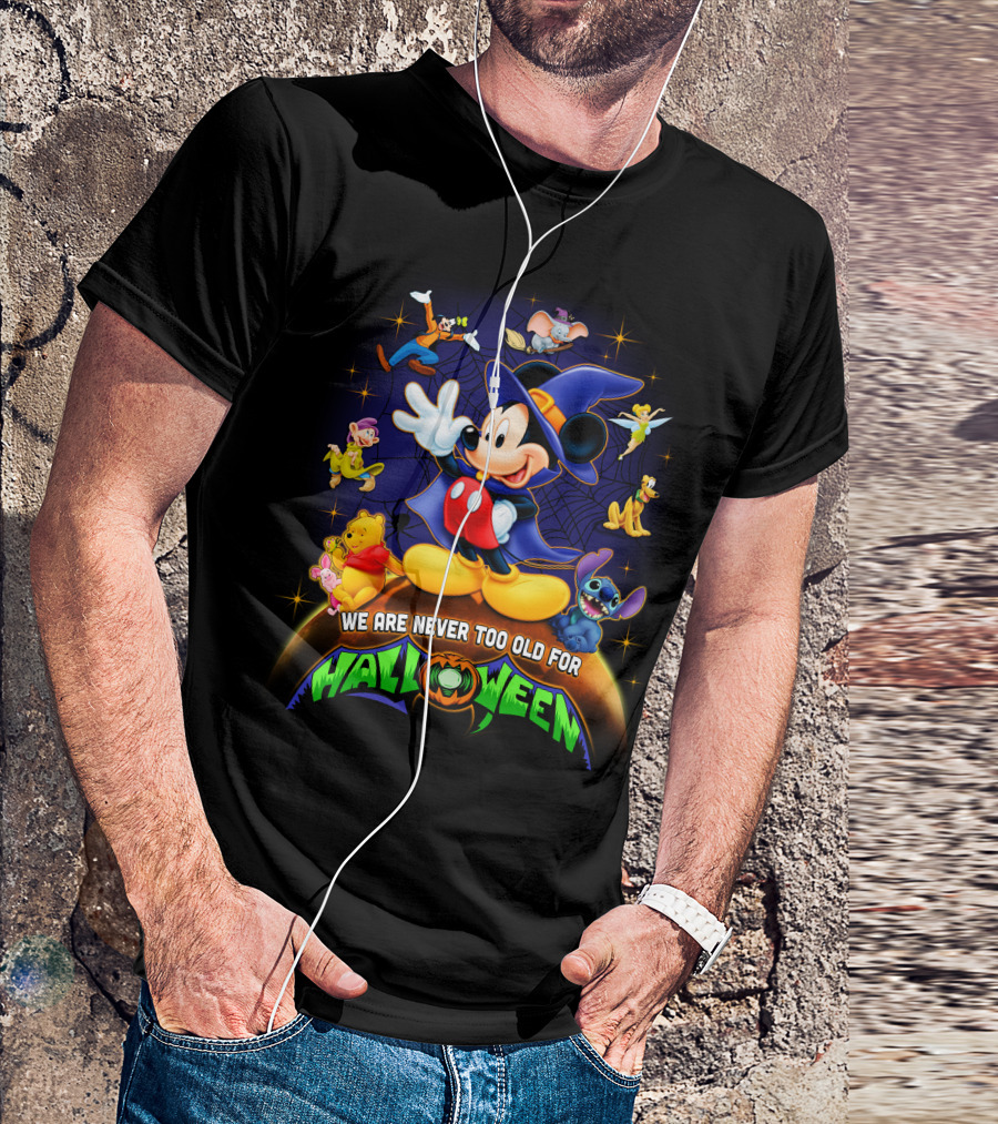 We Are Never Too Old For Halloween Mickey And Friends Disney Characters T-Shirt