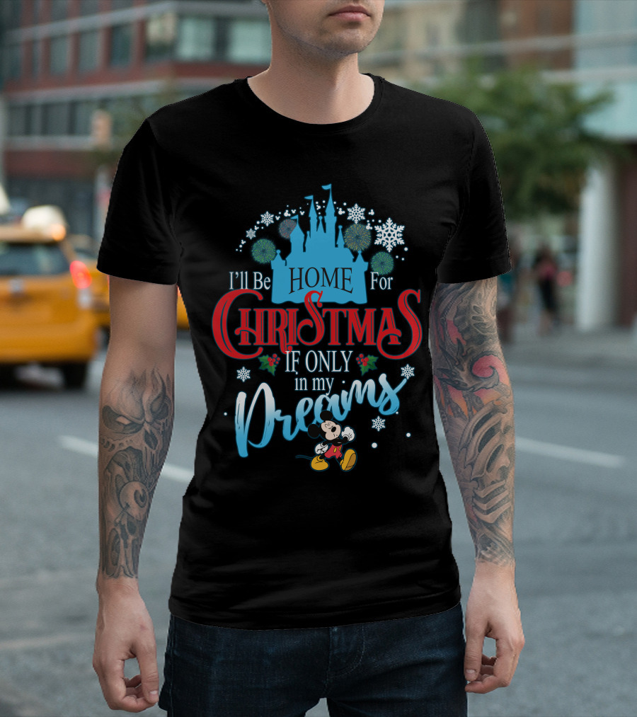 I'll Be Home for Christmas If Only in My Dreams Mickey Mouse Snowflakes Castle T-Shirt