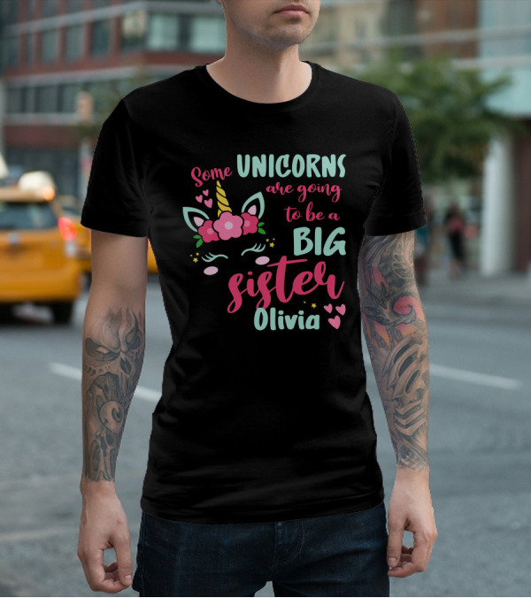 Some Unicorns Are Going To Be A Big Sister Olivia T-Shirt