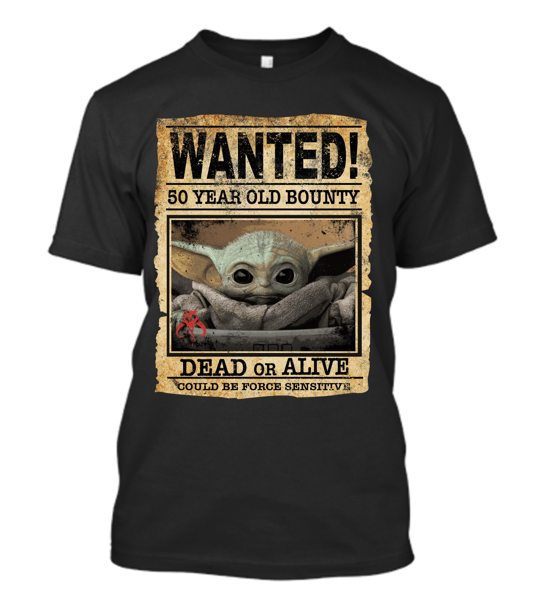 Wanted 50 Year Old Bounty Baby Yoda Dead Or Alive Could Be Force Sensitive T-Shirt