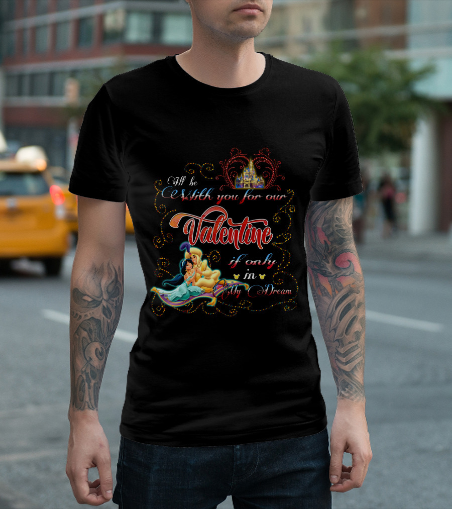 I'll Be with You for Our Valentine If Only in My Dream T-Shirt