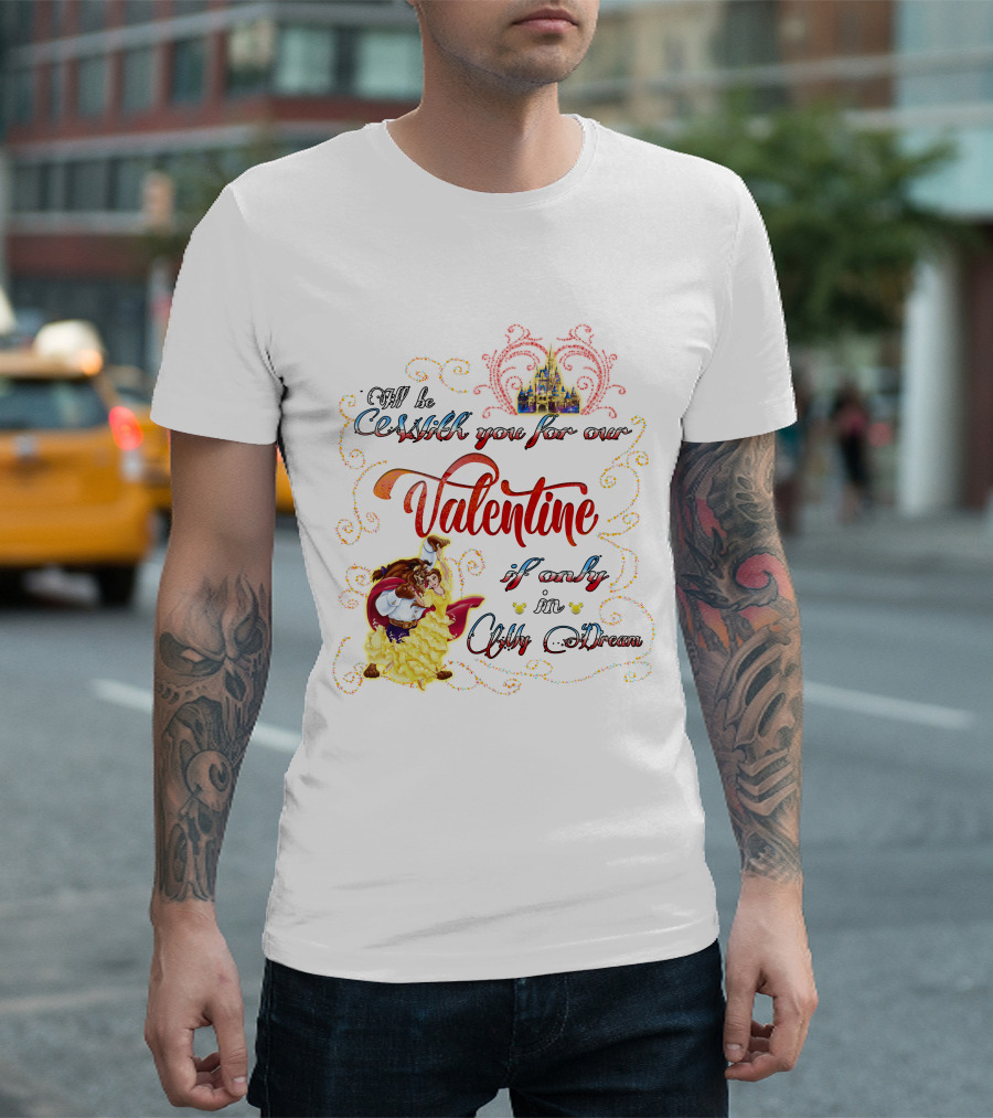 Beauty and the Beast Valentine I'll Be With You in a Dream T-Shirt
