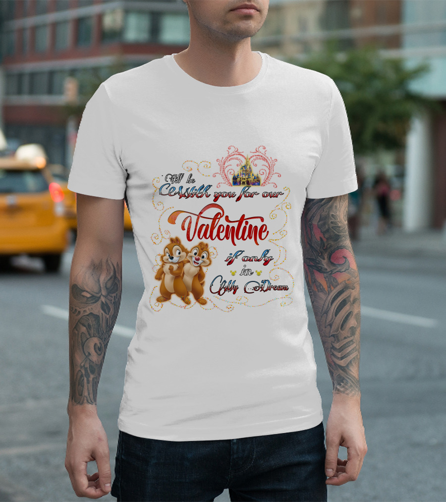 Chip And Dale Valentine Be With You If Only In Dream T-Shirt