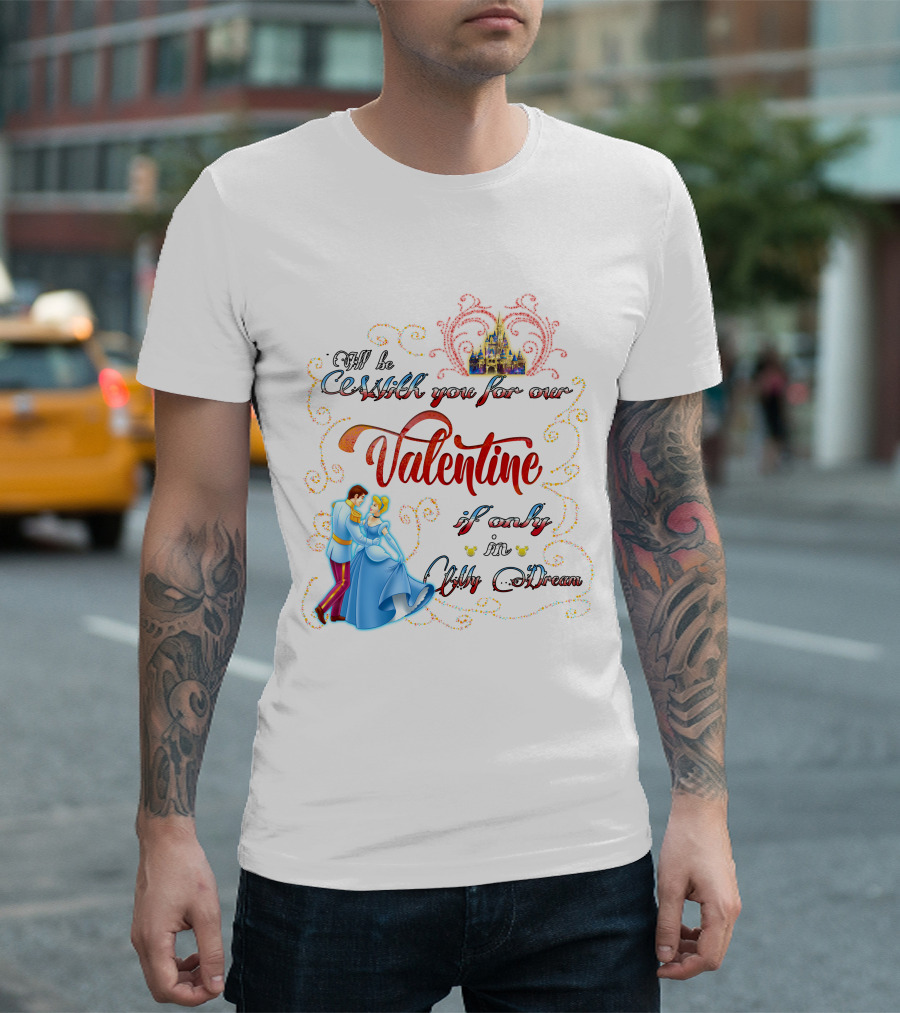 I'll Be Waltzing You For Our Valentine If Only In My Dream Cinderella T-Shirt