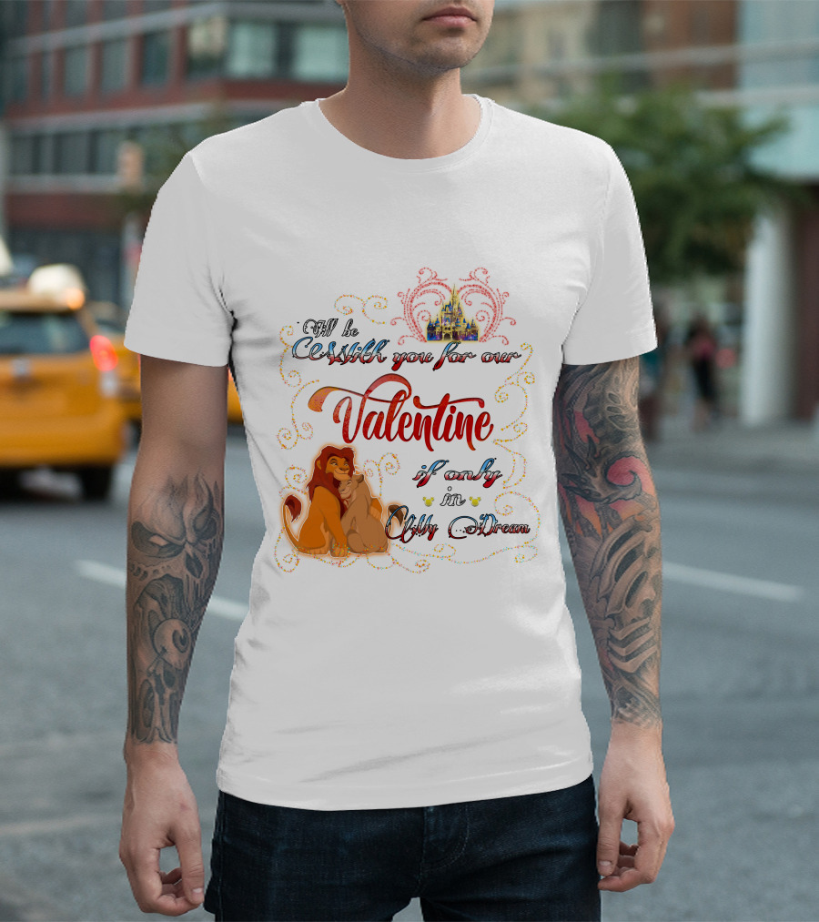 I'll Be With You For Our Valentine If Only In A Dream Lion King T-Shirt