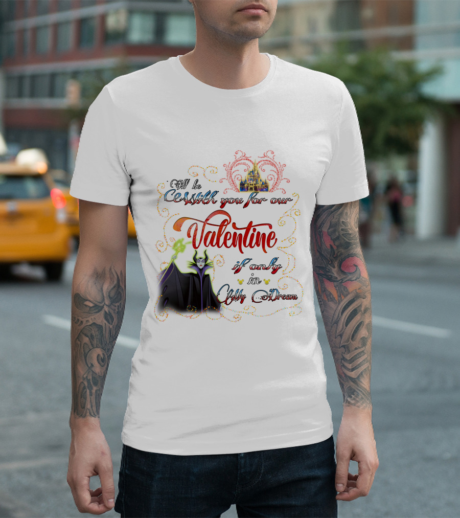 Maleficent Valentine Be With You If Only In Dream T-Shirt
