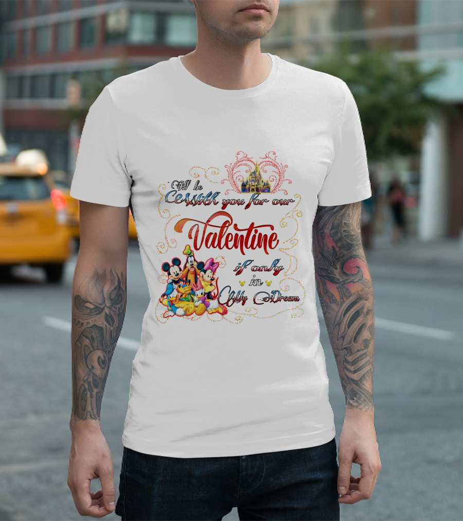I'll Be With You For Our Valentine If Only In My Dream Mickey And Friends T-Shirt