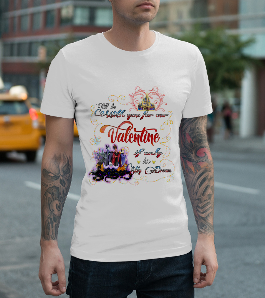 Villains Valentine I'll Be Cruel With You For Our Valentine If Only In My Dream T-Shirt