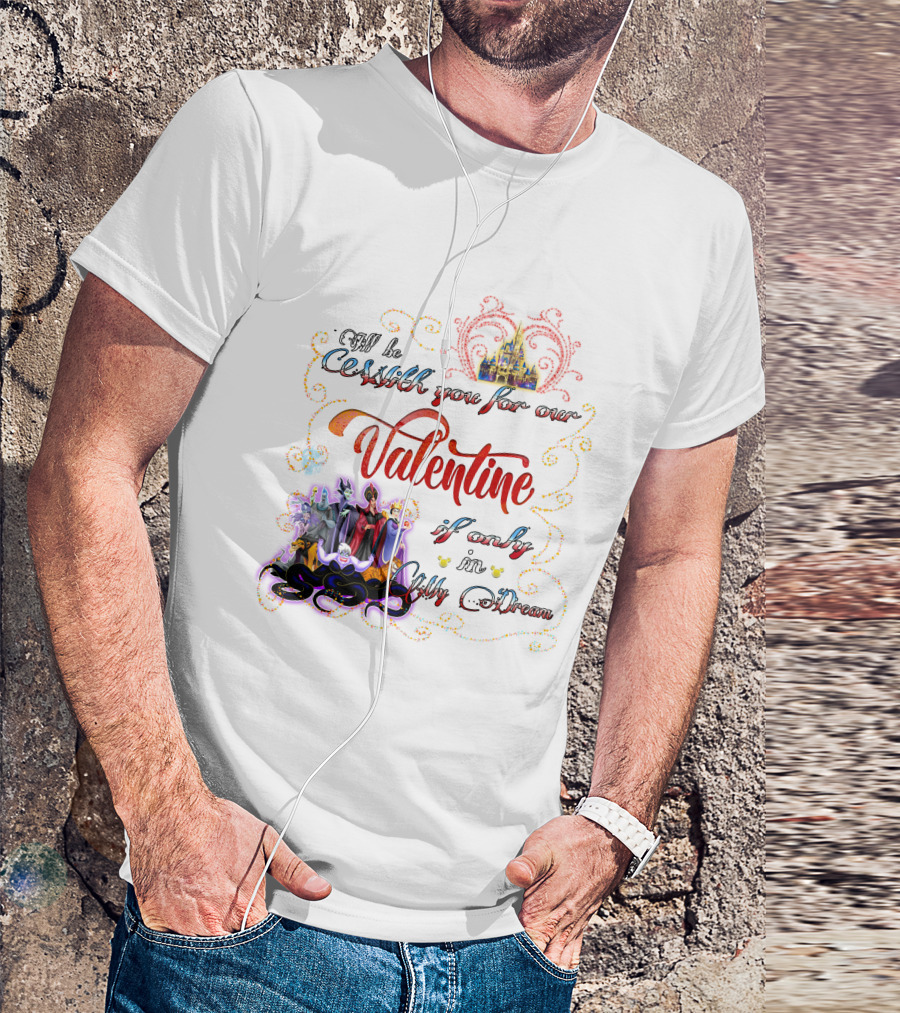 Villains Valentine I'll Be Cruel With You For Our Valentine If Only In My Dream T-Shirt