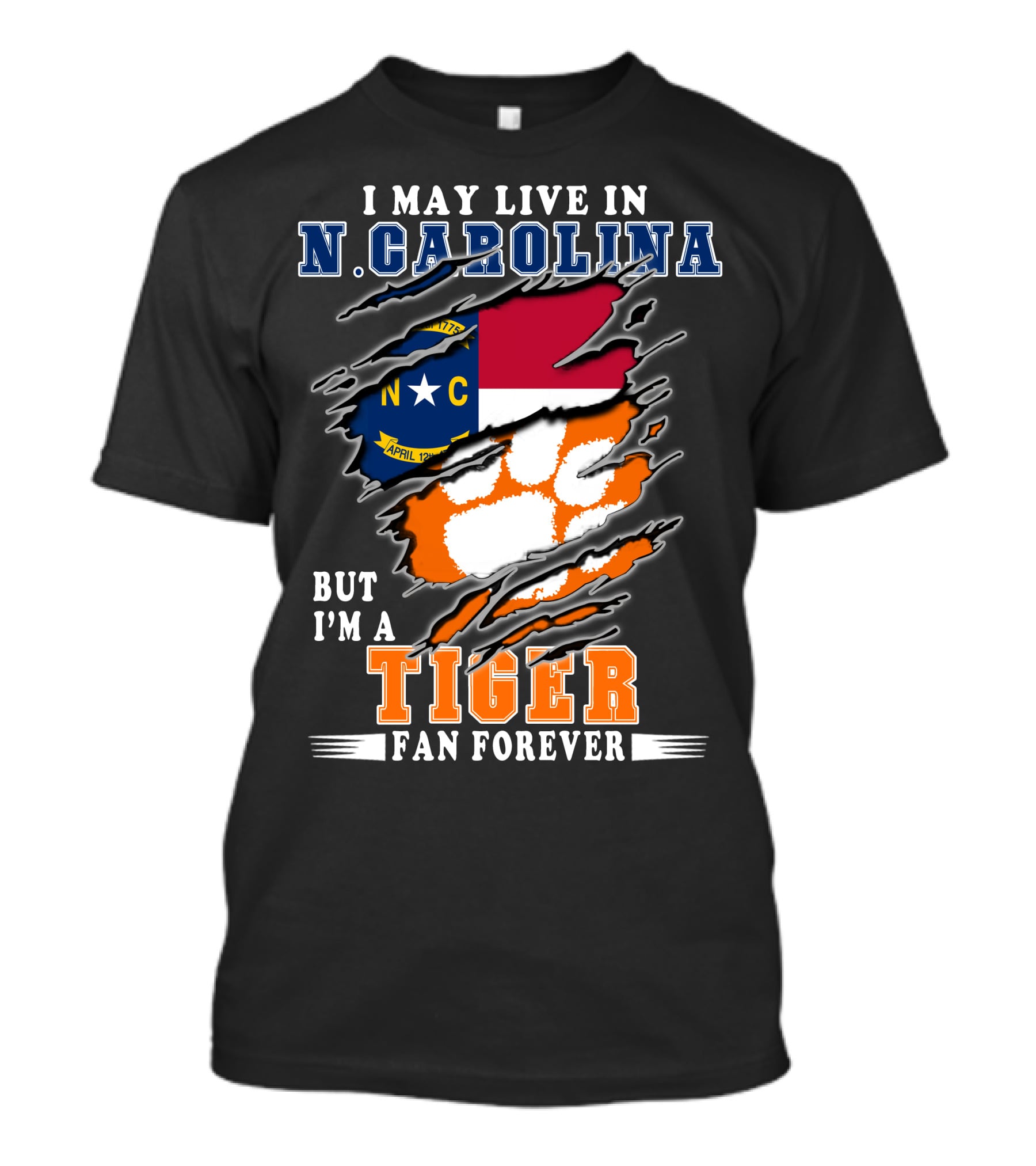 I May Live In N. Carolina But I'm A Tiger Fan Forever T-Shirt