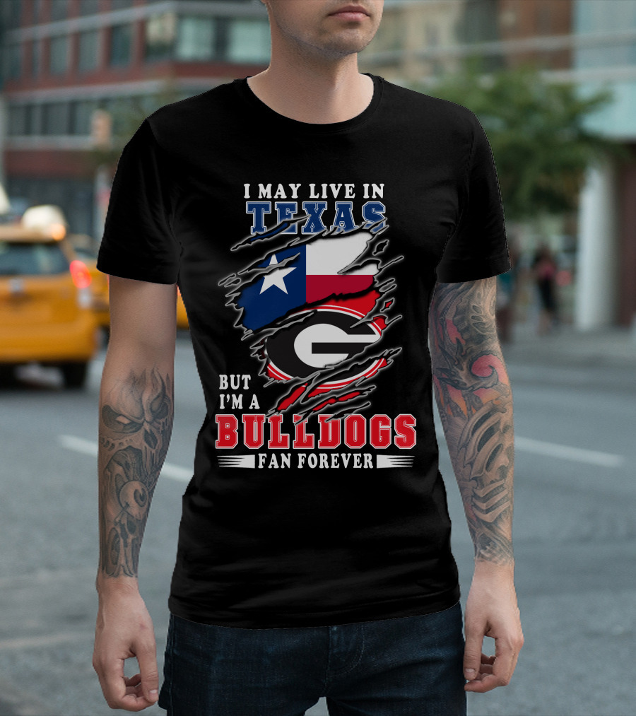 I May Live in Texas But I'm a Georgia Bulldogs Fan Forever T-Shirt