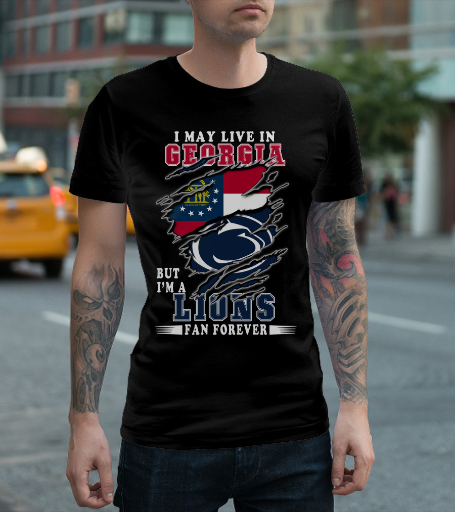 I May Live In Georgia But I'm A Lions Fan Forever T-Shirt