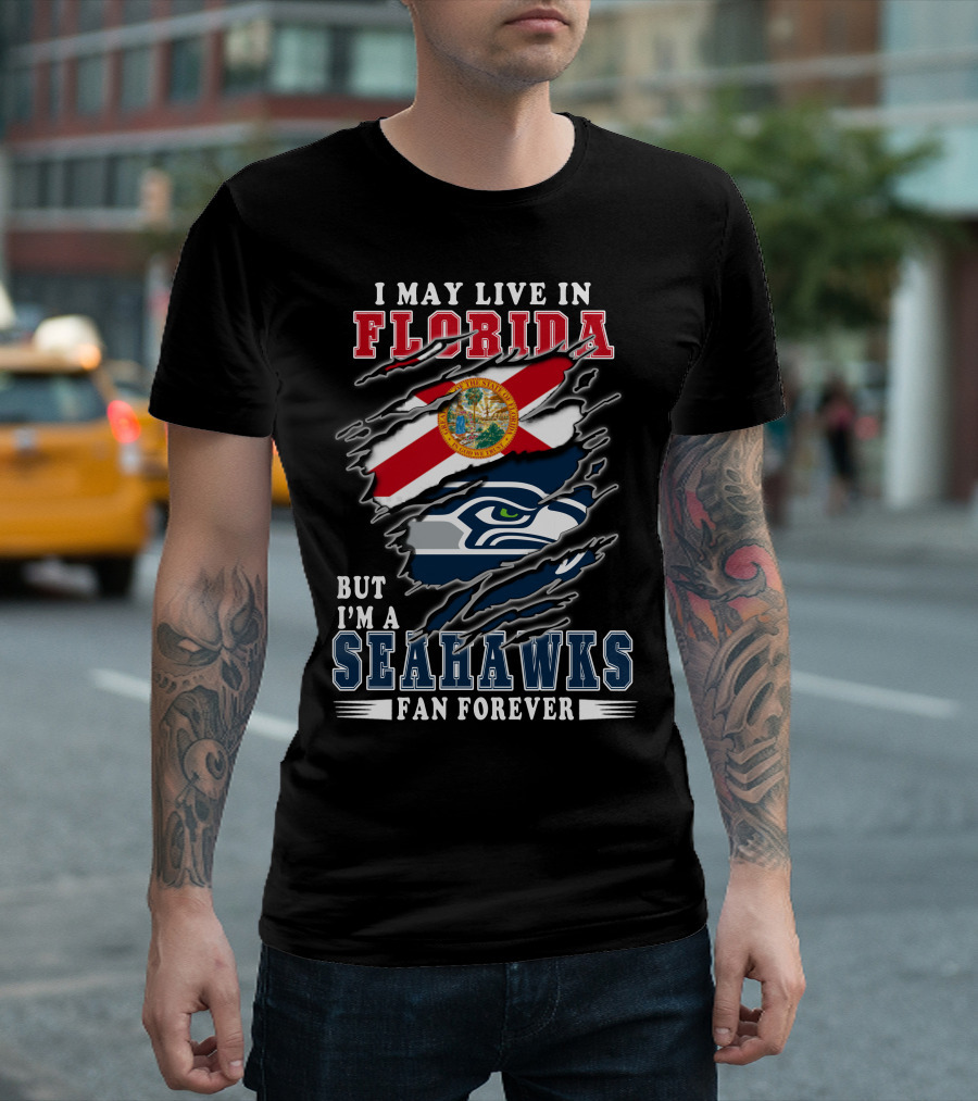 I May Live in Florida But I'm a Seahawks Fan Forever T-Shirt