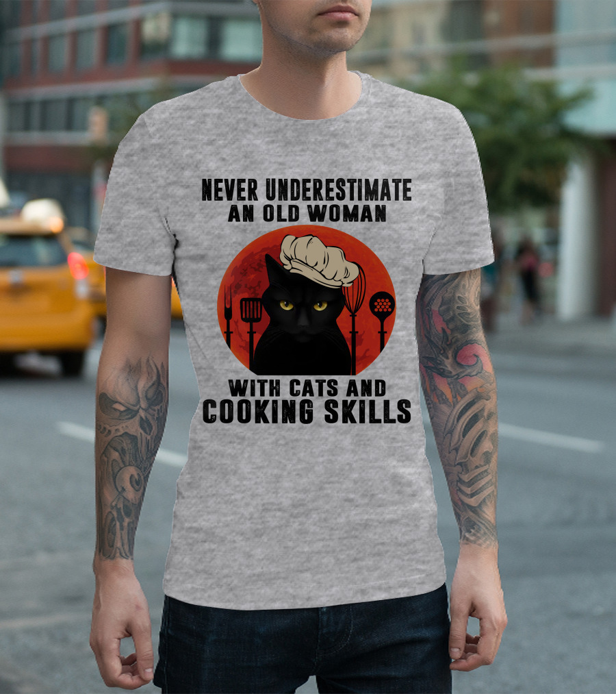Never Underestimate an Old Woman with Cats and Cooking Skills T-Shirt