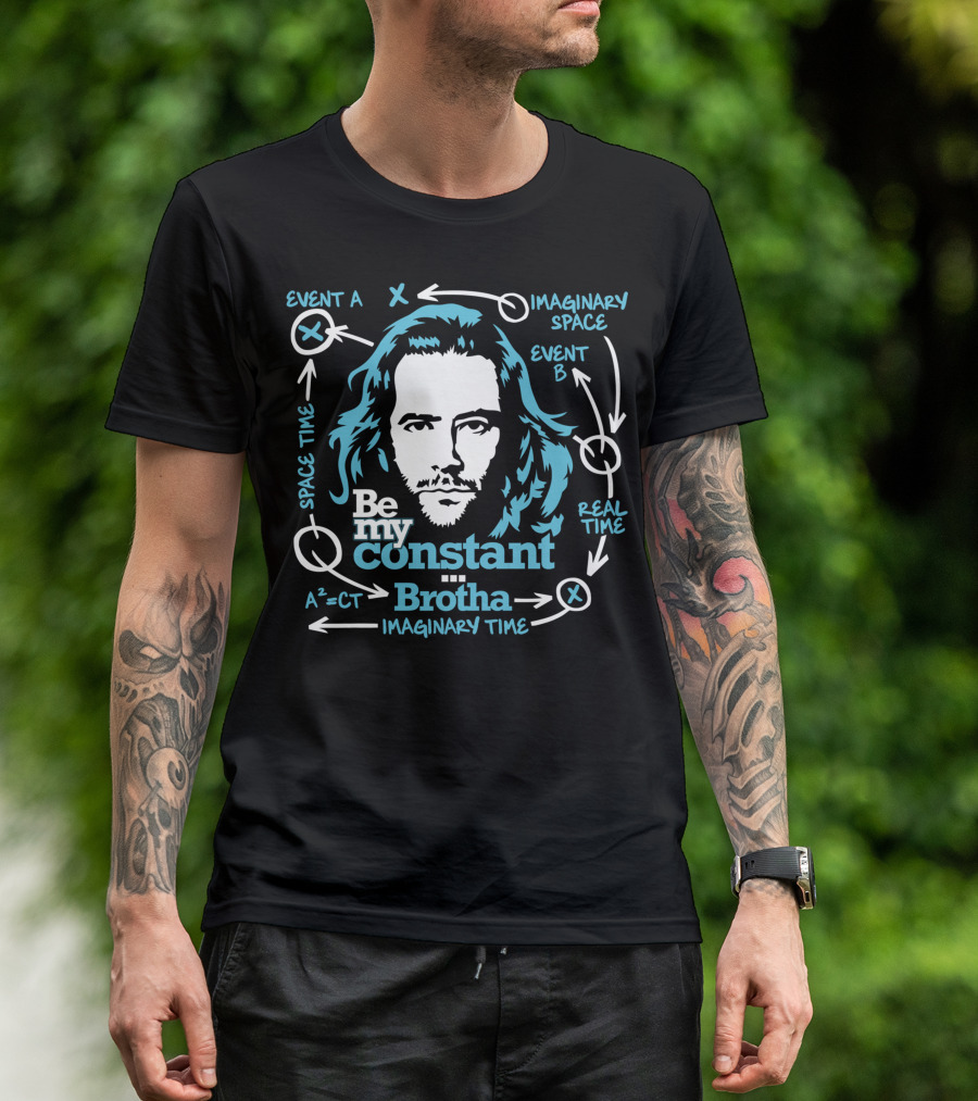 Be My Constant Brotha Imaginary Space Time Real A²=CT T-Shirt