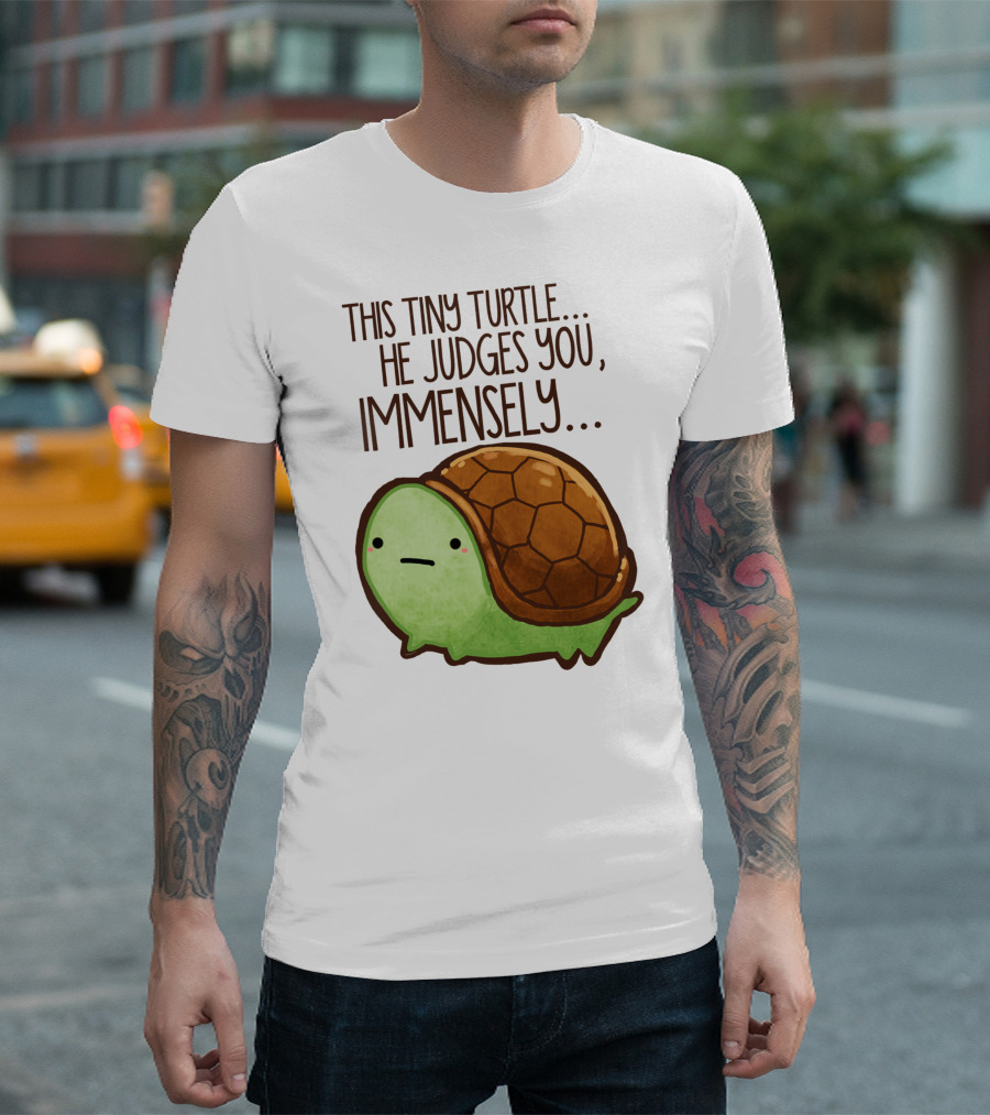 This Tiny Turtle. He Judges You, Immensely T-Shirt