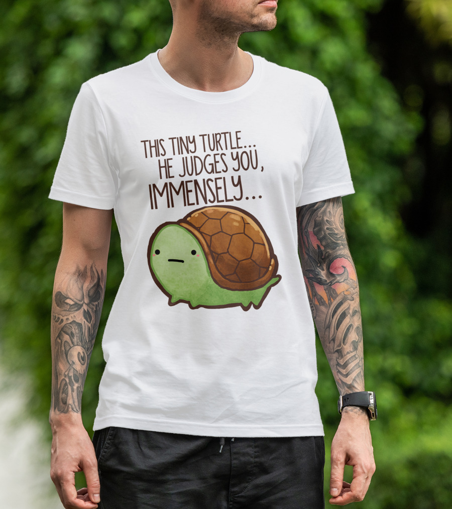 This Tiny Turtle. He Judges You, Immensely T-Shirt