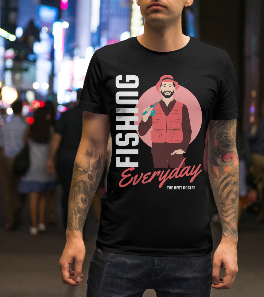 Fishing Everyday The Best Angler T-Shirt