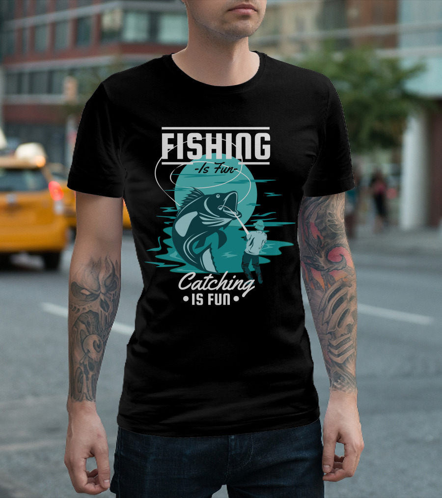 Fishing Is Fun Catching Is Fun T-Shirt
