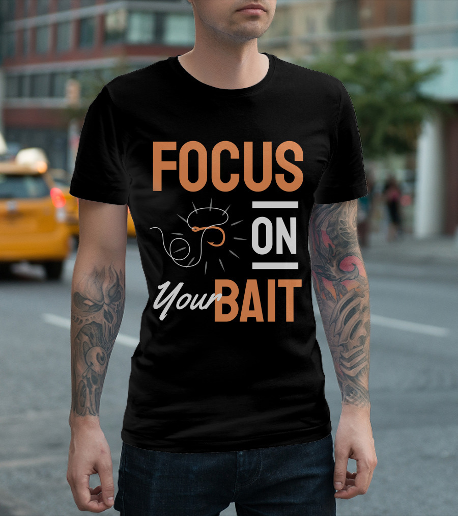 Focus On Your Bait Fishing Hook T-Shirt