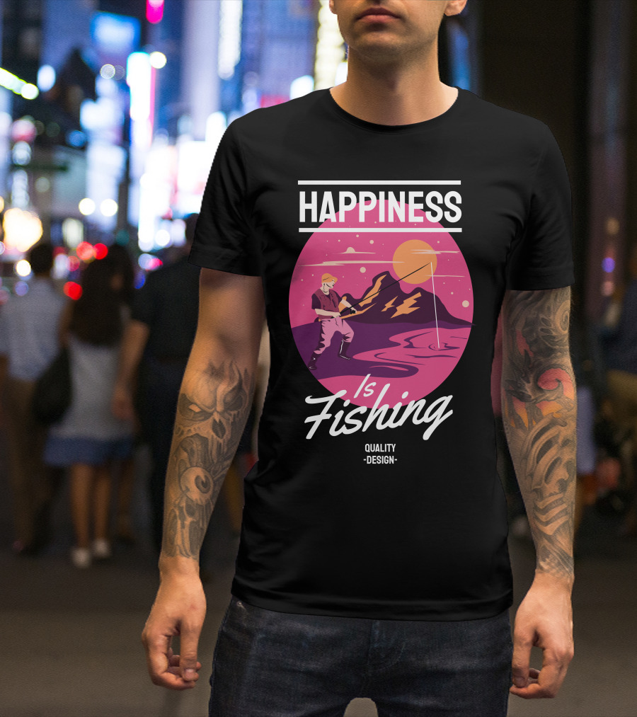 Happiness Is Fishing Quality T-Shirt