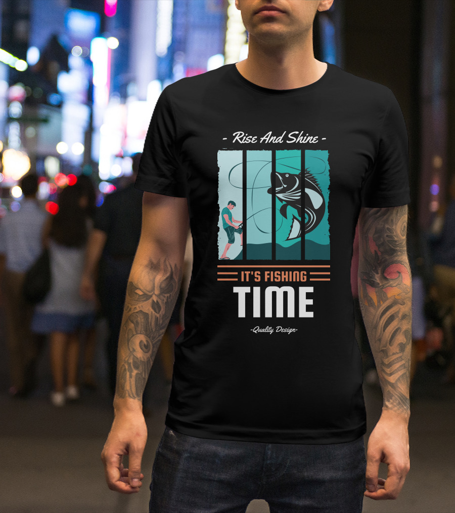 Rise And Shine It's Fishing Time Quality T-Shirt
