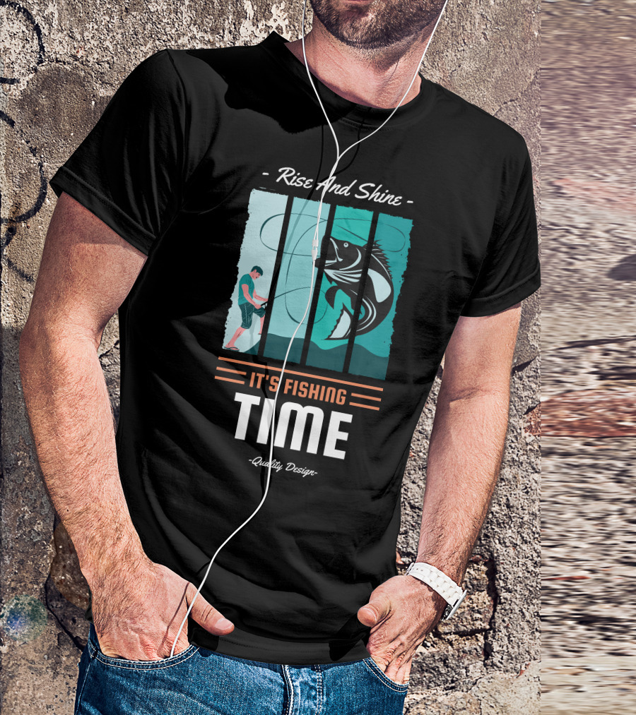 Rise And Shine It's Fishing Time Quality T-Shirt