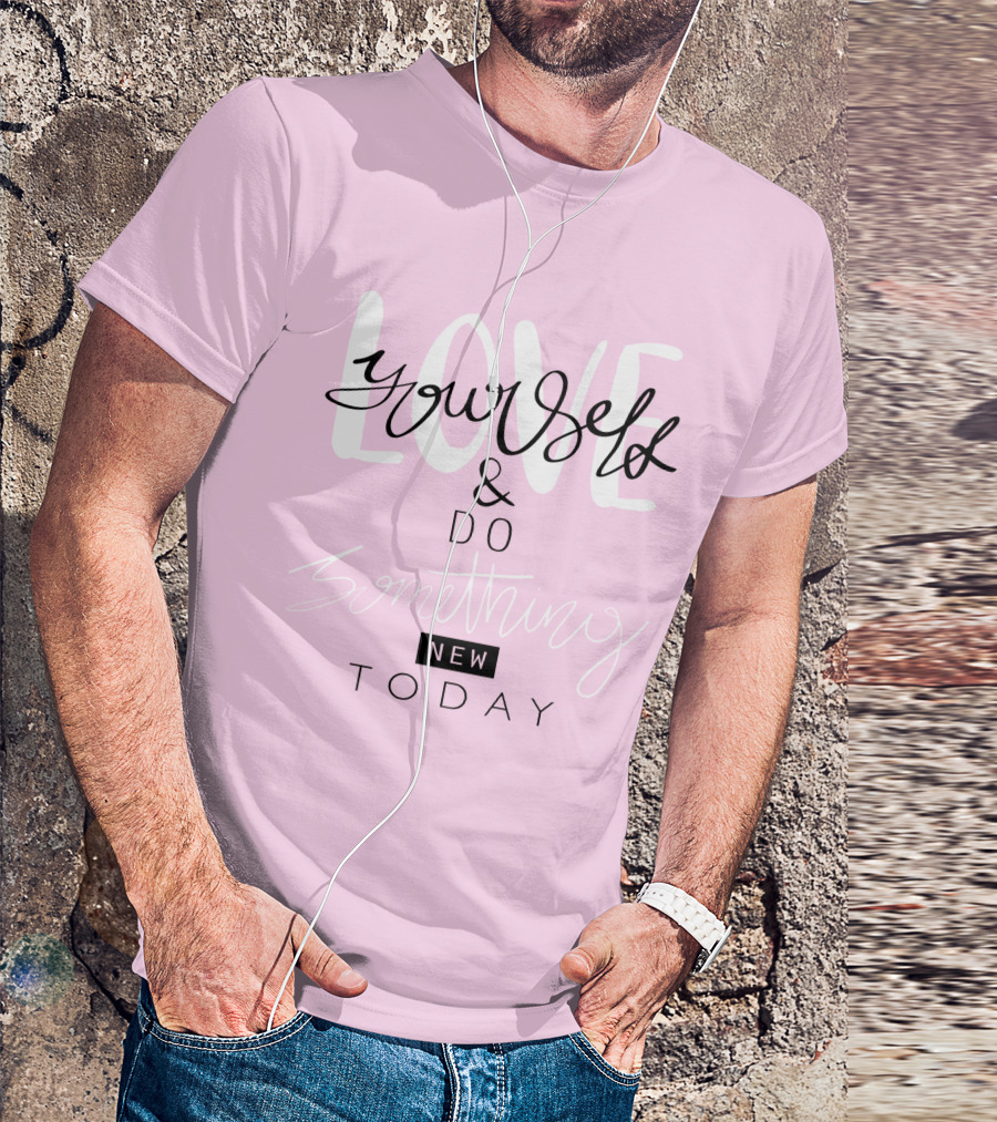 Love Yourself And Do Something New Today T-Shirt