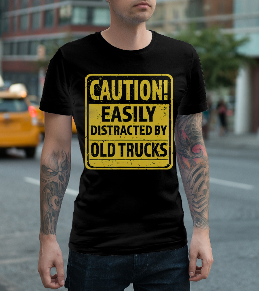 Caution Easily Distracted by Old Trucks Warning Sign T-Shirt